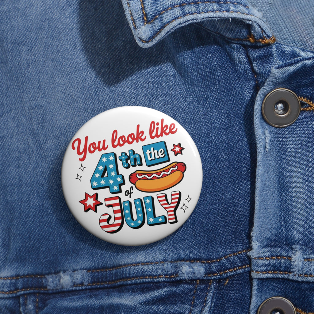 You Look Like 4th of July pin button | Independence Day patriotic badge