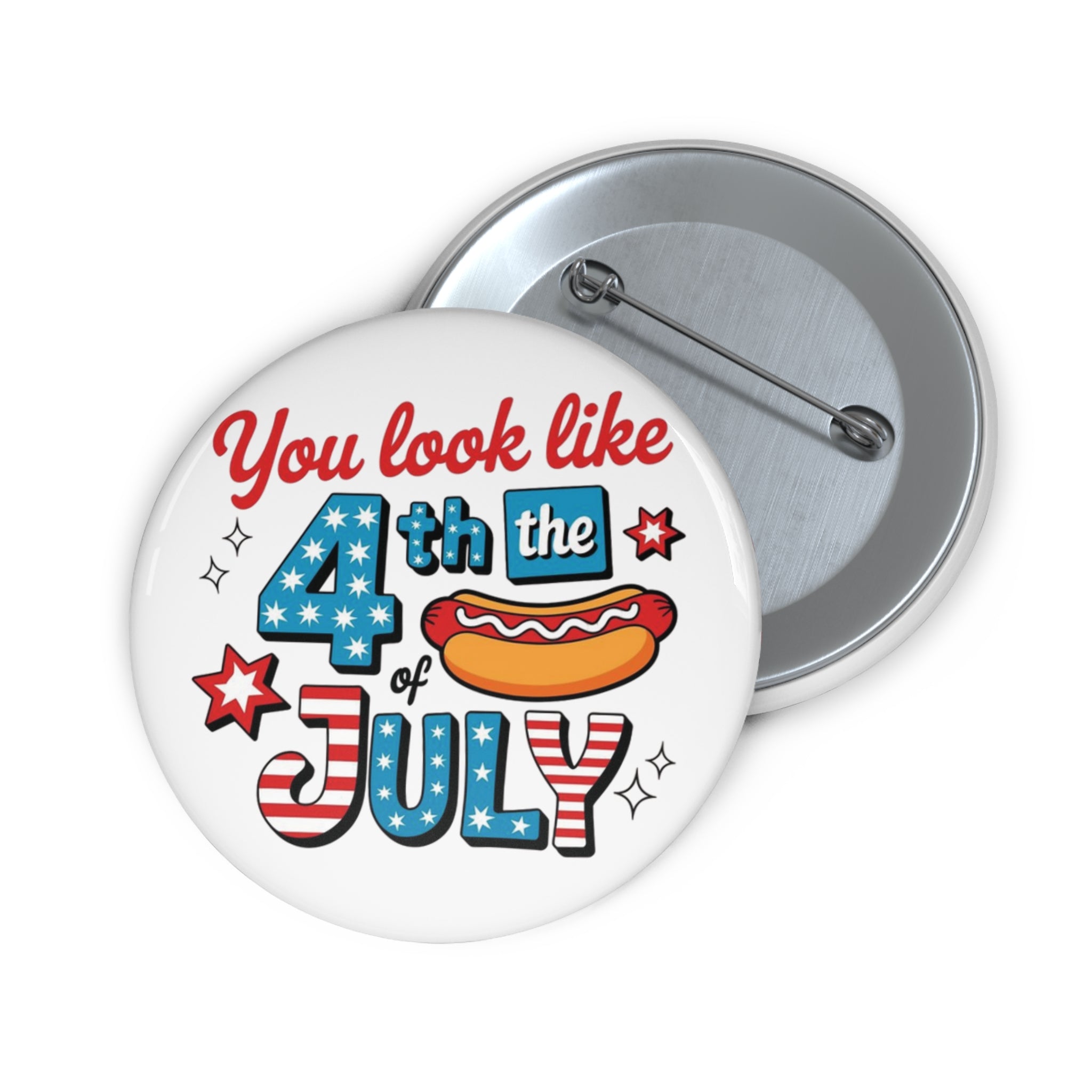 You Look Like 4th of July pin button | Independence Day patriotic badge