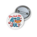 You Look Like 4th of July pin button | Independence Day patriotic badge